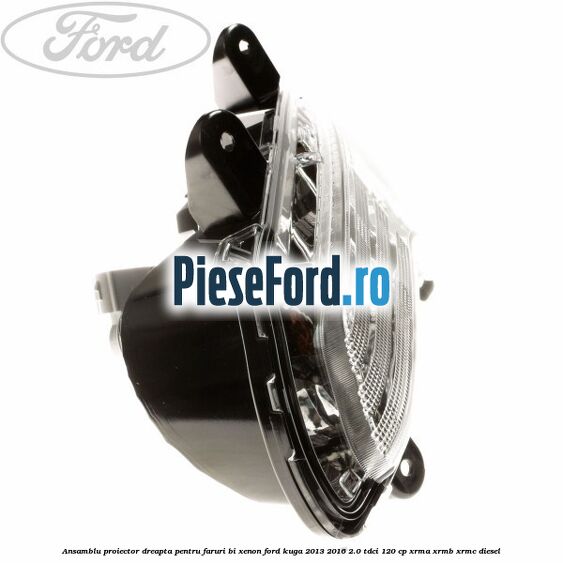 Ansamblu proiector dreapta, pentru faruri Bi-Xenon Ford Kuga 2013-2016 2.0 TDCi 120 cp XRMA, XRMB, XRMC diesel