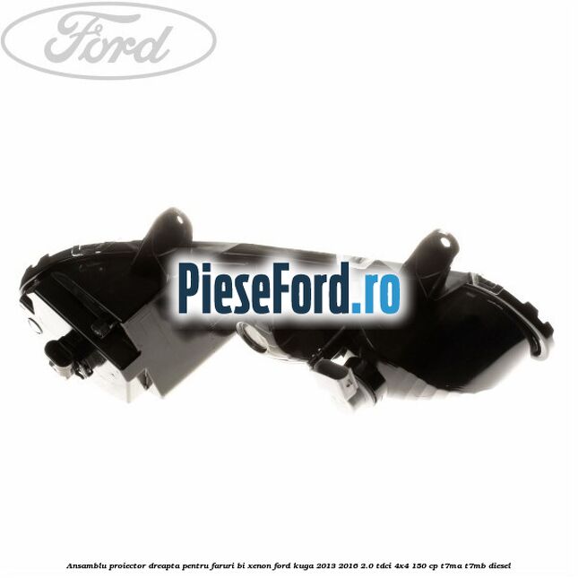 Ansamblu proiector dreapta, pentru faruri Bi-Xenon Ford Kuga 2013-2016 2.0 TDCi 4x4 150 cp Ansamblu proiector dreapta, pentru faruri Bi-Xenon Ford Kuga 2013-2016 2.0 TDCi 4x4 150 cp T7MA, T7MB diesel