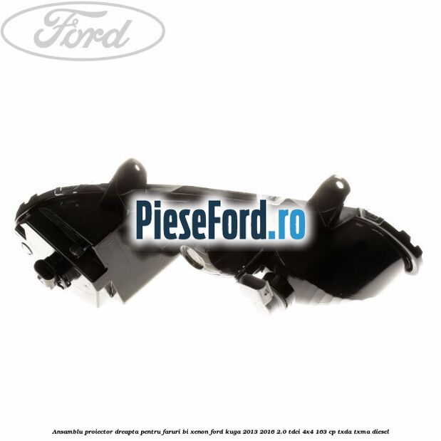 Ansamblu proiector dreapta, pentru faruri Bi-Xenon Ford Kuga 2013-2016 2.0 TDCi 4x4 163 cp Ansamblu proiector dreapta, pentru faruri Bi-Xenon Ford Kuga 2013-2016 2.0 TDCi 4x4 163 cp TXDA, TXMA diesel