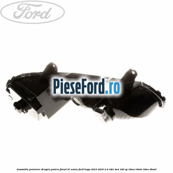 Ansamblu proiector dreapta, pentru faruri Bi-Xenon Ford Kuga 2013-2016 2.0 TDCi 4x4 180 cp T8MA, T8MB, T8MC diesel