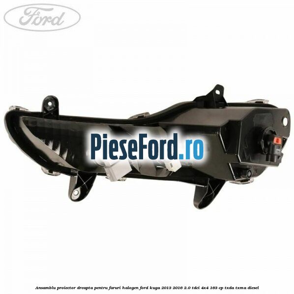 Ansamblu proiector dreapta, pentru faruri halogen Ford Kuga 2013-2016 2.0 TDCi 4x4 163 cp Ansamblu proiector dreapta, pentru faruri halogen Ford Kuga 2013-2016 2.0 TDCi 4x4 163 cp TXDA, TXMA diesel