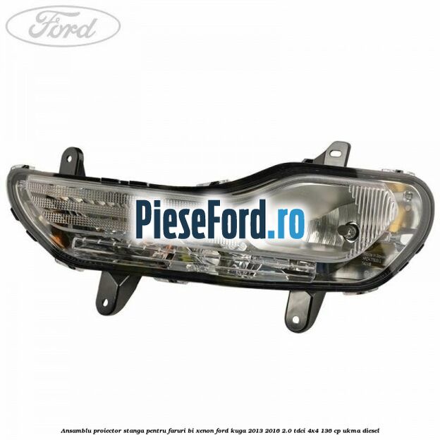 Ansamblu proiector stanga, pentru faruri Bi-Xenon Ford Kuga 2013-2016 2.0 TDCi 4x4 136 cp UKMA diesel
