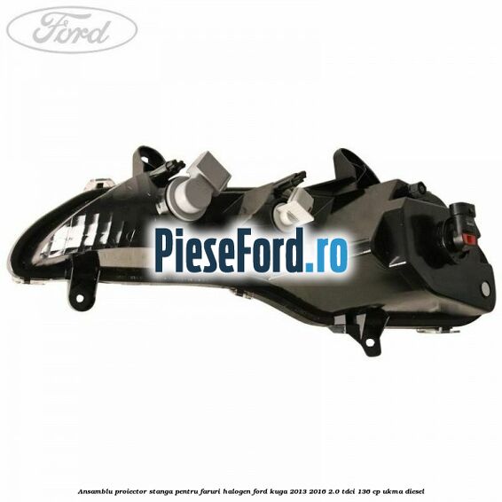 Ansamblu proiector stanga pentru faruri halogen Ford Kuga 2013-2016 2.0 TDCi 136 cp UKMA diesel