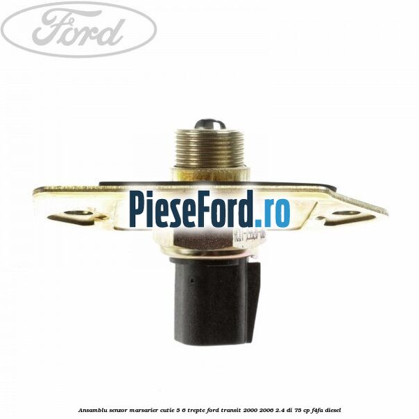 Ansamblu senzor marsarier cutie 5/6 trepte Ford Transit 2000-2006 2.4 DI 75 cp Ansamblu senzor marsarier cutie 5/6 trepte Ford Transit 2000-2006 2.4 DI 75 cp F4FA diesel