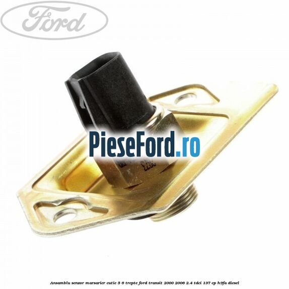 Ansamblu senzor marsarier cutie 5/6 trepte Ford Transit 2000-2006 2.4 TDCi 137 cp Ansamblu senzor marsarier cutie 5/6 trepte Ford Transit 2000-2006 2.4 TDCi 137 cp H9FA diesel