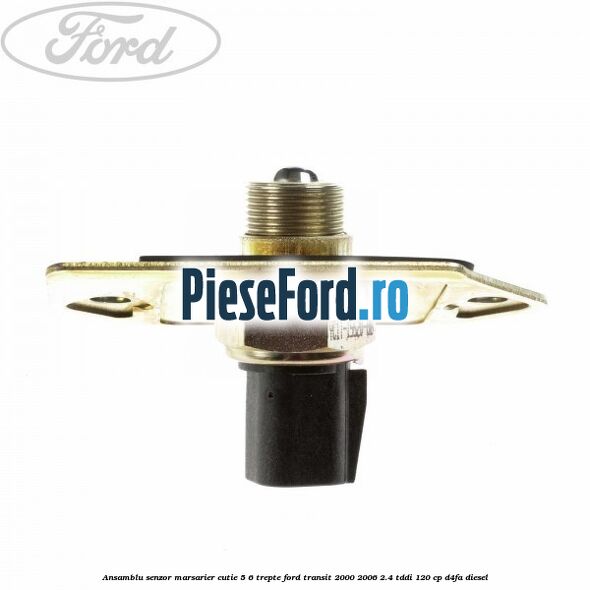 Ansamblu senzor marsarier cutie 5/6 trepte Ford Transit 2000-2006 2.4 TDdi 120 cp Ansamblu senzor marsarier cutie 5/6 trepte Ford Transit 2000-2006 2.4 TDdi 120 cp D4FA diesel