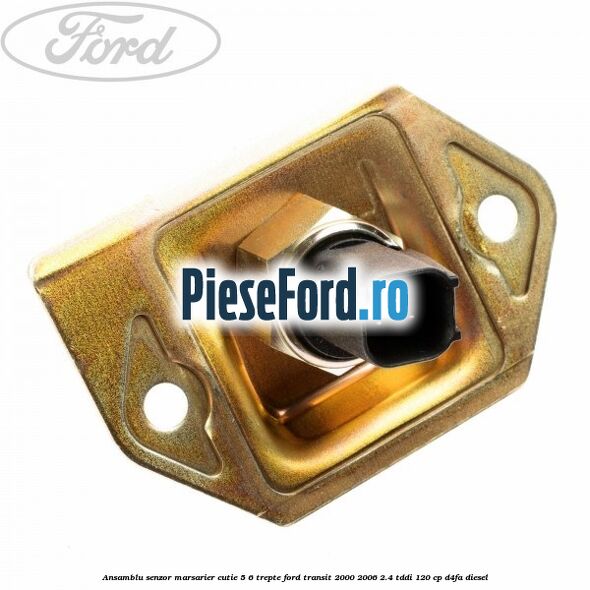 Ansamblu senzor marsarier cutie 5/6 trepte Ford Transit 2000-2006 2.4 TDdi 120 cp Ansamblu senzor marsarier cutie 5/6 trepte Ford Transit 2000-2006 2.4 TDdi 120 cp D4FA diesel