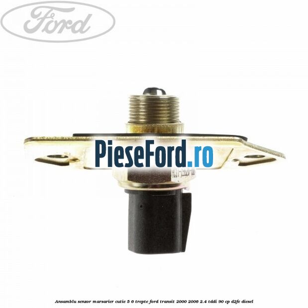 Ansamblu senzor marsarier cutie 5/6 trepte Ford Transit 2000-2006 2.4 TDdi 90 cp D2FE diesel