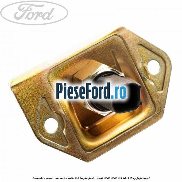 Ansamblu senzor marsarier cutie 5/6 trepte Ford Transit 2000-2006 2.4 TDE 115 cp FXFA diesel