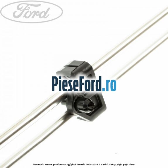 Ansamblu senzor presiune cu DPF Ford Transit 2006-2014 2.4 TDCi 100 cp PHFA, PHFC diesel
