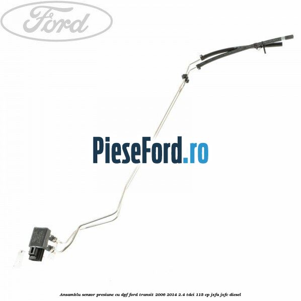 Ansamblu senzor presiune cu DPF Ford Transit 2006-2014 2.4 TDCi 115 cp JXFA, JXFC diesel