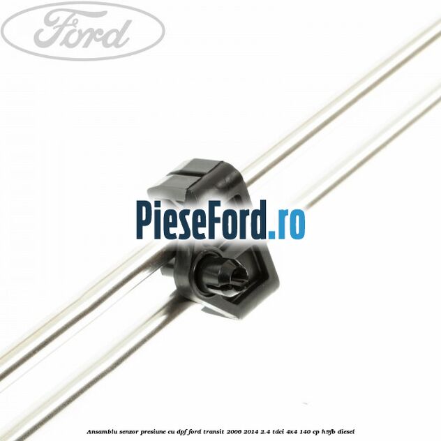 Ansamblu senzor presiune cu DPF Ford Transit 2006-2014 2.4 TDCi 4x4 140 cp Ansamblu senzor presiune cu DPF Ford Transit 2006-2014 2.4 TDCi 4x4 140 cp H9FB diesel