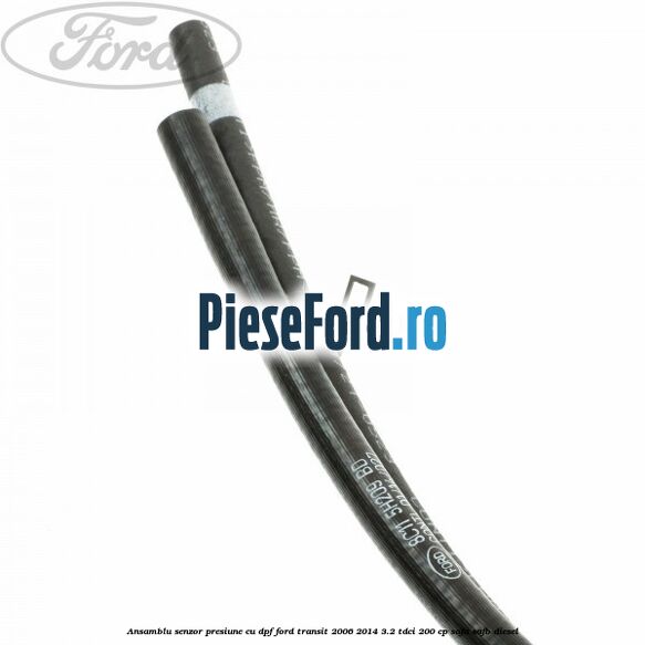 Ansamblu senzor presiune cu DPF Ford Transit 2006-2014 3.2 TDCi 200 cp SAFA, SAFB diesel