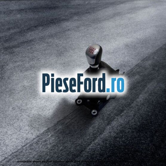 Ansamblu short shifter selector scurt Ford Focus 2014-2018 2.0 TDCi ST 185 cp T8DA diesel