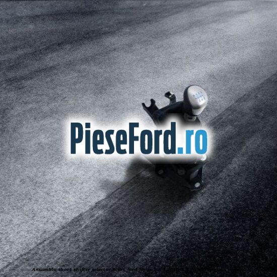 Ansamblu short shifter selector scurt Ford Focus 2014-2018 2.3 RS 350 cp YVDA benzina