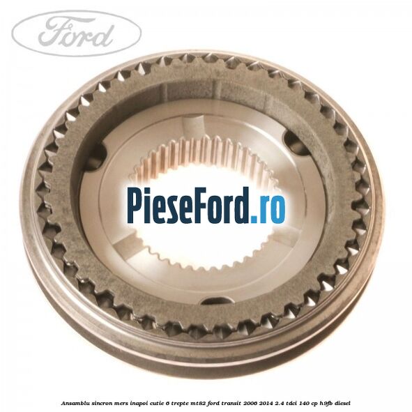 Ansamblu sincron mers inapoi cutie 6 trepte MT82 Ford Transit 2006-2014 2.4 TDCi 140 cp Ansamblu sincron mers inapoi cutie 6 trepte MT82 Ford Transit 2006-2014 2.4 TDCi 140 cp H9FB diesel