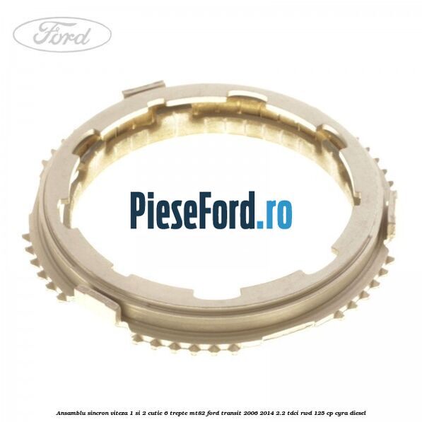 Ansamblu sincron viteza 1 si 2 cutie 6 trepte MT82 Ford Transit 2006-2014 2.2 TDCi RWD 125 cp CYRA diesel