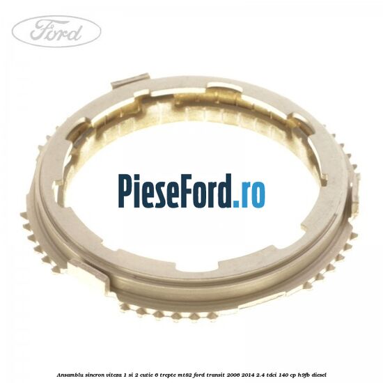 Ansamblu sincron viteza 1 si 2 cutie 6 trepte MT82 Ford Transit 2006-2014 2.4 TDCi 140 cp H9FB diesel