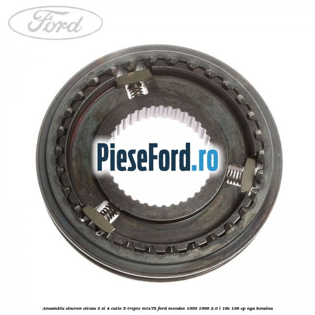 Ansamblu sincron viteza 3 si 4 cutie 5 trepte MTX75 Ford Mondeo 1993-1996 2.0 i 16V 136 cp Ansamblu sincron viteza 3 si 4 cutie 5 trepte MTX75 Ford Mondeo 1993-1996 2.0 i 16V 136 cp NGA benzina