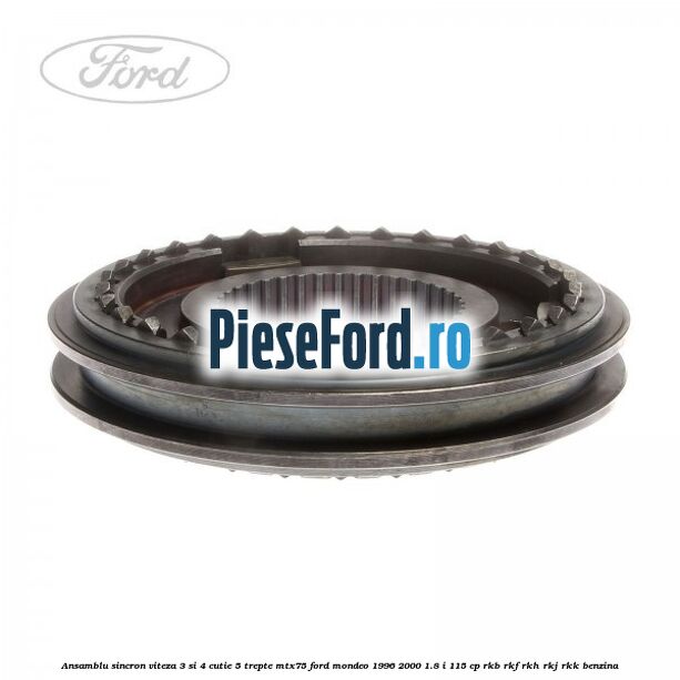 Ansamblu sincron viteza 3 si 4 cutie 5 trepte MTX75 Ford Mondeo 1996-2000 1.8 i 115 cp Ansamblu sincron viteza 3 si 4 cutie 5 trepte MTX75 Ford Mondeo 1996-2000 1.8 i 115 cp RKB, RKF, RKH, RKJ, RKK benzina