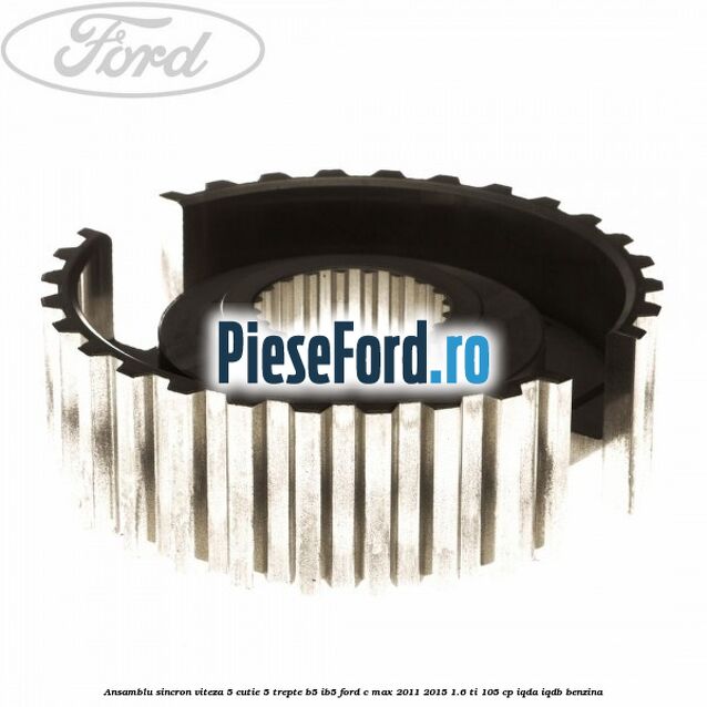 Ansamblu sincron viteza 5 cutie 5 trepte B5/IB5 Ford C-Max 2011-2015 1.6 Ti 105 cp Ansamblu sincron viteza 5 cutie 5 trepte B5/IB5 Ford C-Max 2011-2015 1.6 Ti 105 cp IQDA, IQDB benzina