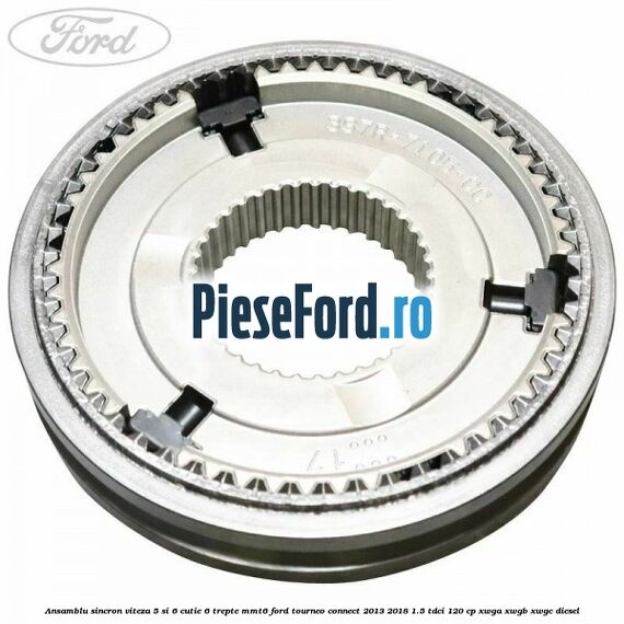 Ansamblu sincron viteza 5 si 6 cutie 6 trepte MMT6 Ford Tourneo Connect 2013-2018 1.5 TDCi 120 cp XWGA, XWGB, XWGC diesel