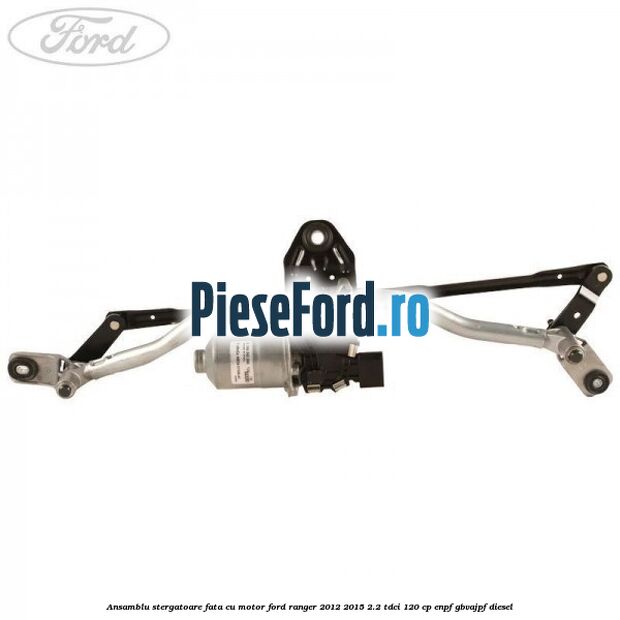 Ansamblu stergatoare fata cu motor Ford Ranger 2012-2015 2.2 TDCi 120 cp ENPF, GBVAJPF diesel