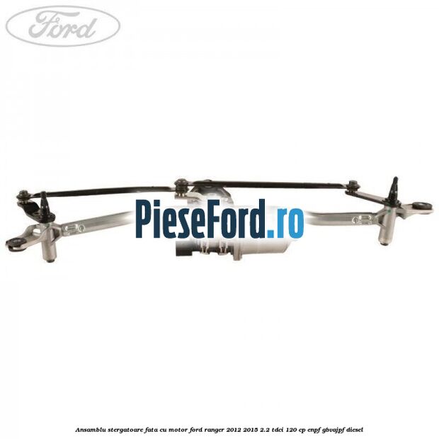 Ansamblu stergatoare fata cu motor Ford Ranger 2012-2015 2.2 TDCi 120 cp ENPF, GBVAJPF diesel