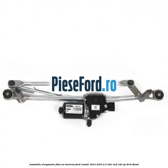 Ansamblu stergatoare fata cu motoras Ford Transit 2014-2018 2.2 TDCi RWD 100 cp DRR5 diesel