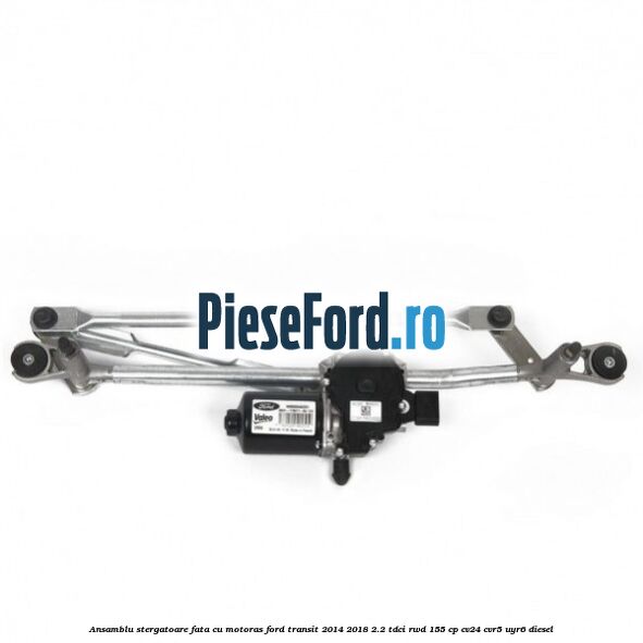 Ansamblu stergatoare fata cu motoras Ford Transit 2014-2018 2.2 TDCi RWD 155 cp Ansamblu stergatoare fata cu motoras Ford Transit 2014-2018 2.2 TDCi RWD 155 cp CV24, CVR5, UYR6 diesel