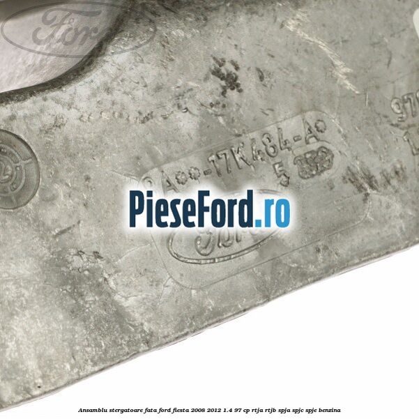 Ansamblu stergatoare fata Ford Fiesta 2008-2012 1.4 97 cp RTJA, RTJB, SPJA, SPJC, SPJE benzina