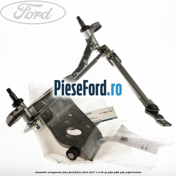 Ansamblu stergatoare fata Ford Fiesta 2013-2017 1.0 80 cp Ansamblu stergatoare fata Ford Fiesta 2013-2017 1.0 80 cp P4JA, P4JB, P4JC, P4JD benzina
