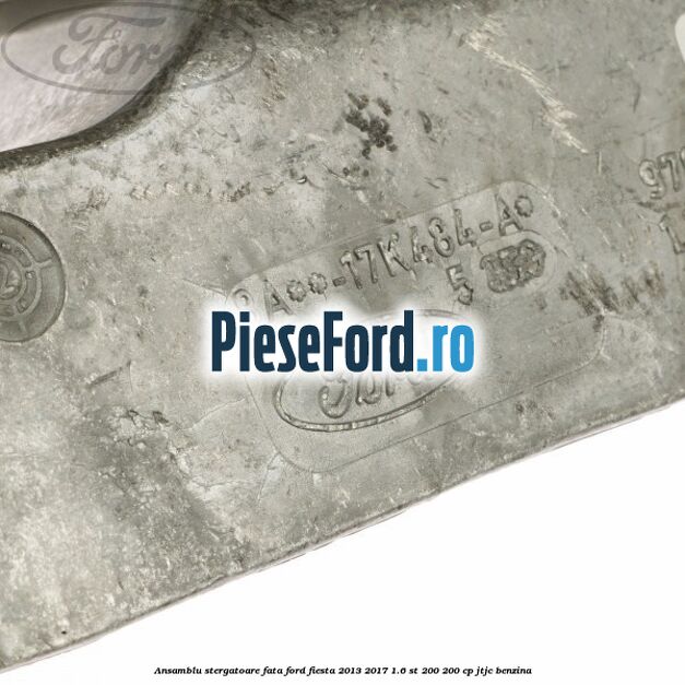 Ansamblu stergatoare fata Ford Fiesta 2013-2017 1.6 ST 200 200 cp JTJC benzina