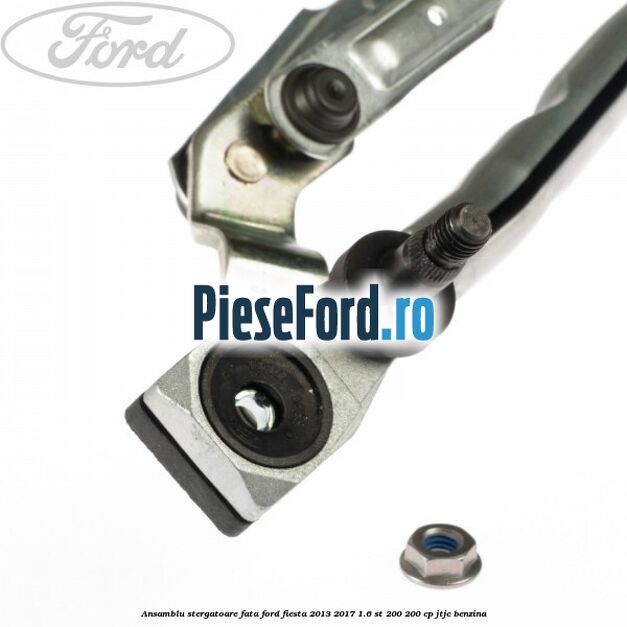 Ansamblu stergatoare fata Ford Fiesta 2013-2017 1.6 ST 200 200 cp JTJC benzina