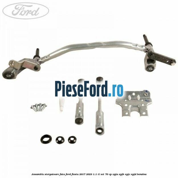 Ansamblu stergatoare fata Ford Fiesta 2017-2023 1.1 Ti-VCT 70 cp XPJA, XPJB, XPJC, XPJD benzina