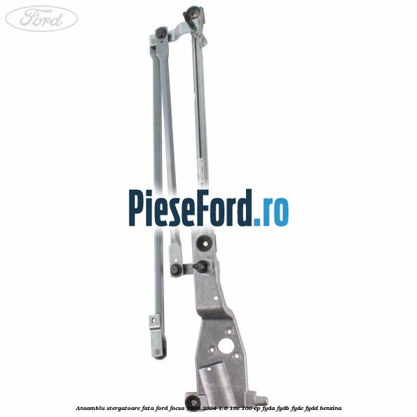 Ansamblu stergatoare fata Ford Focus 1998-2004 1.6 16V 100 cp FYDA, FYDB, FYDC, FYDD benzina