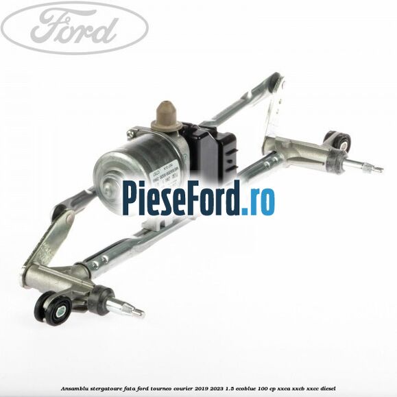 Ansamblu stergatoare fata Ford Tourneo Courier 2019-2023 1.5 EcoBlue 100 cp XXCA, XXCB, XXCC diesel