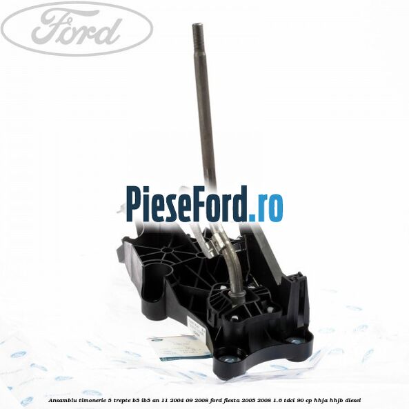 Ansamblu timonerie 5 trepte B5/IB5 an 11/2004-09/2008 Ford Fiesta 2005-2008 1.6 TDCi 90 cp HHJA, HHJB diesel