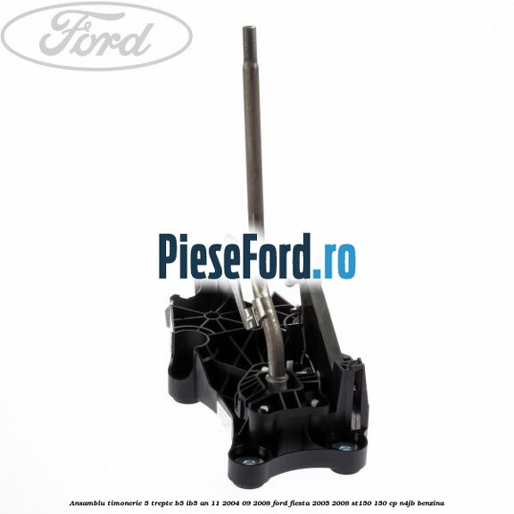Ansamblu timonerie 5 trepte B5/IB5 an 11/2004-09/2008 Ford Fiesta 2005-2008 ST150 150 cp N4JB benzina