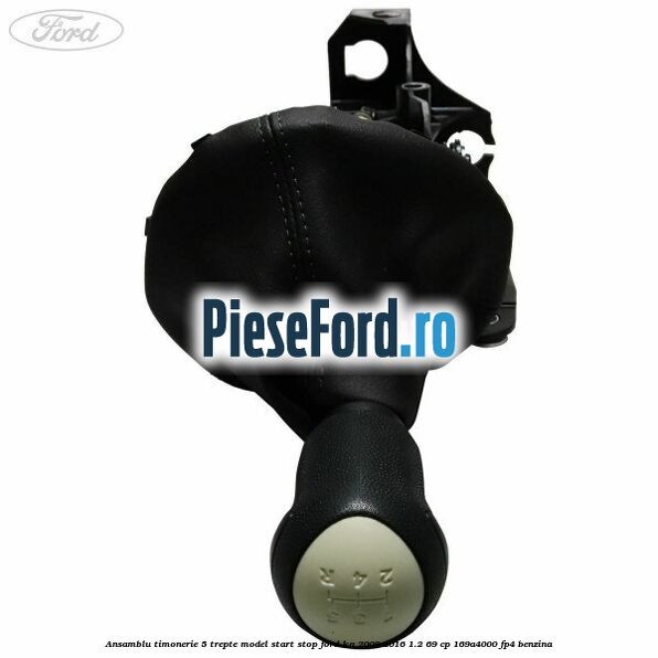 Ansamblu timonerie 5 trepte model start stop Ford Ka 2009-2016 1.2 69 cp 169A4000, FP4 benzina