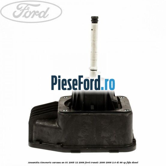Ansamblu timonerie, carcasa an 01/2005-12/2006 Ford Transit 2000-2006 2.0 DI 86 cp F3FA diesel