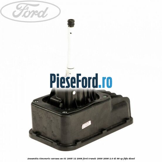 Ansamblu timonerie, carcasa an 01/2005-12/2006 Ford Transit 2000-2006 2.0 DI 86 cp F3FA diesel