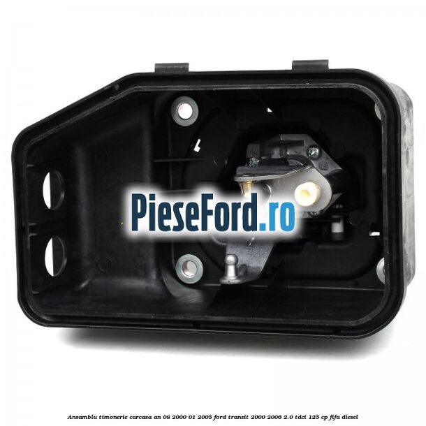 Ansamblu timonerie carcasa an 08/2000-01/2005 Ford Transit 2000-2006 2.0 TDCi 125 cp FIFA diesel
