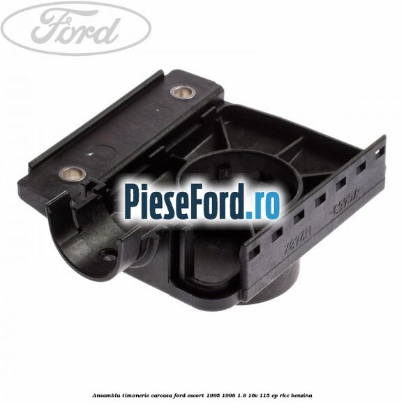 Ansamblu timonerie, carcasa Ford Escort 1995-1998 1.8 16V 115 cp RKC benzina