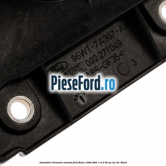 Ansamblu timonerie, carcasa Ford Fiesta 1996-2001 1.8 D 60 cp RTJ, RTK diesel