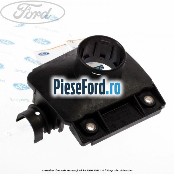 Ansamblu timonerie, carcasa Ford Ka 1996-2008 1.6 i 95 cp CDB, CDC benzina