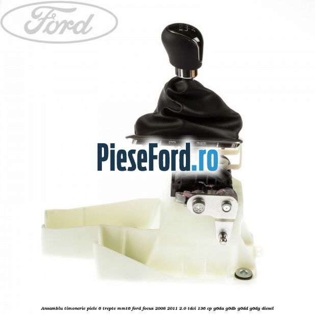 Ansamblu timonerie piele 6 trepte MMT6 Ford Focus 2008-2011 2.0 TDCi 136 cp G6DA, G6DB, G6DD, G6DG diesel