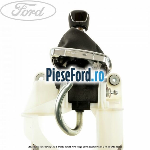 Ansamblu timonerie piele 6 trepte MMT6 Ford Kuga 2008-2012 2.0 TDCI 140 cp Ansamblu timonerie piele 6 trepte MMT6 Ford Kuga 2008-2012 2.0 TDCI 140 cp UFDA diesel
