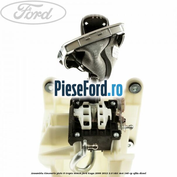 Ansamblu timonerie piele 6 trepte MMT6 Ford Kuga 2008-2012 2.0 TDCI 4x4 140 cp UFDA diesel