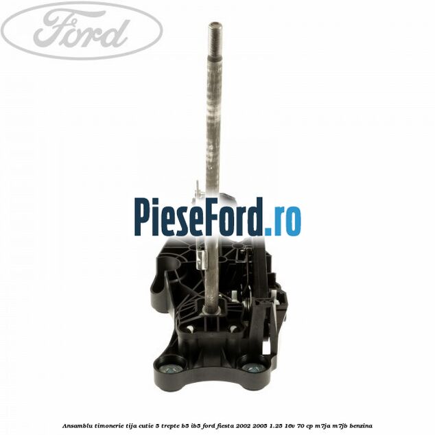 Ansamblu timonerie tija cutie 5 trepte B5/IB5 Ford Fiesta 2002-2005 1.25 16V 70 cp M7JA, M7JB benzina
